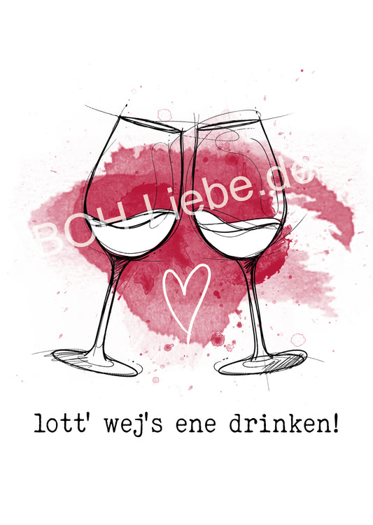 lott' wej's ene drinken!